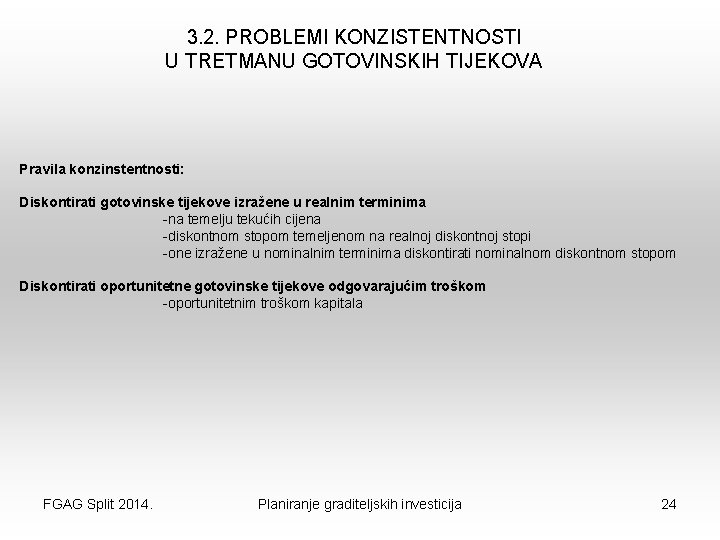 3. 2. PROBLEMI KONZISTENTNOSTI U TRETMANU GOTOVINSKIH TIJEKOVA Pravila konzinstentnosti: Diskontirati gotovinske tijekove izražene