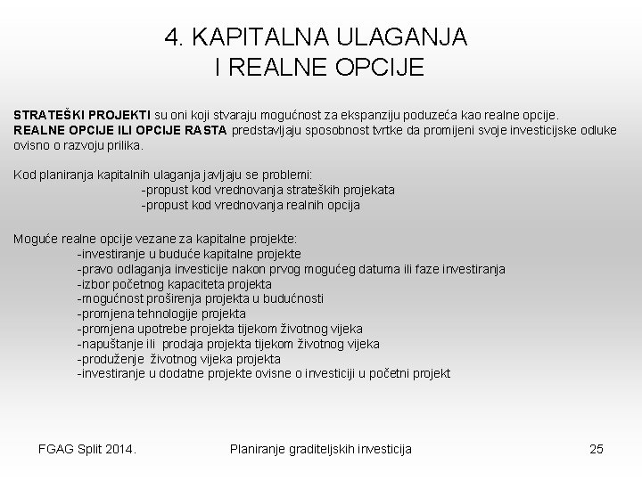 4. KAPITALNA ULAGANJA I REALNE OPCIJE STRATEŠKI PROJEKTI su oni koji stvaraju mogućnost za