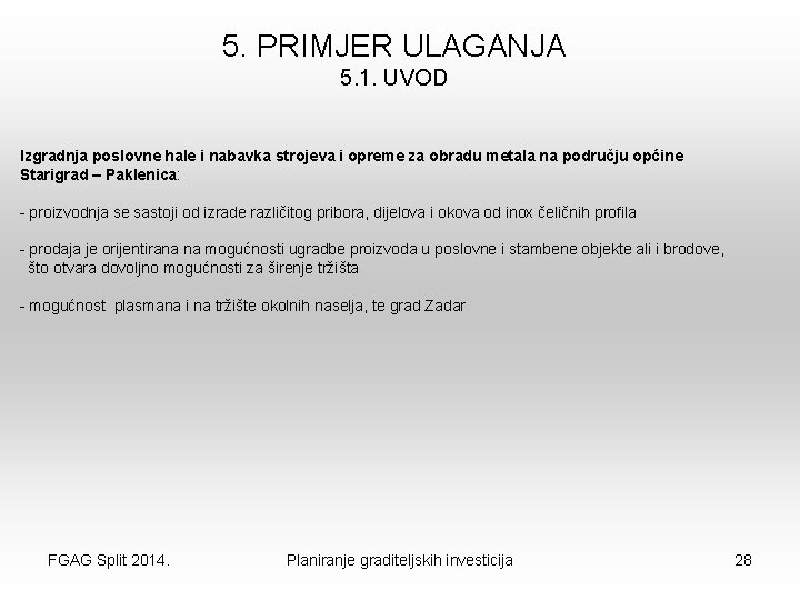 5. PRIMJER ULAGANJA 5. 1. UVOD Izgradnja poslovne hale i nabavka strojeva i opreme