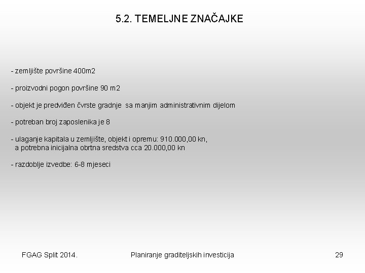 5. 2. TEMELJNE ZNAČAJKE - zemljište površine 400 m 2 - proizvodni pogon površine