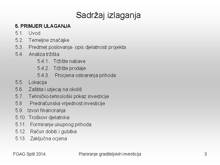 Sadržaj izlaganja 5. PRIMJER ULAGANJA 5. 1. Uvod 5. 2. Temeljne značajke 5. 3.