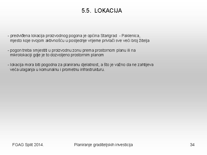 5. 5. LOKACIJA - predviđena lokacija proizvodnog pogona je općina Starigrad - Paklenica, mjesto