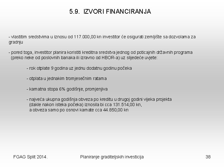 5. 9. IZVORI FINANCIRANJA - vlastitim sredstvima u iznosu od 117. 000, 00 kn