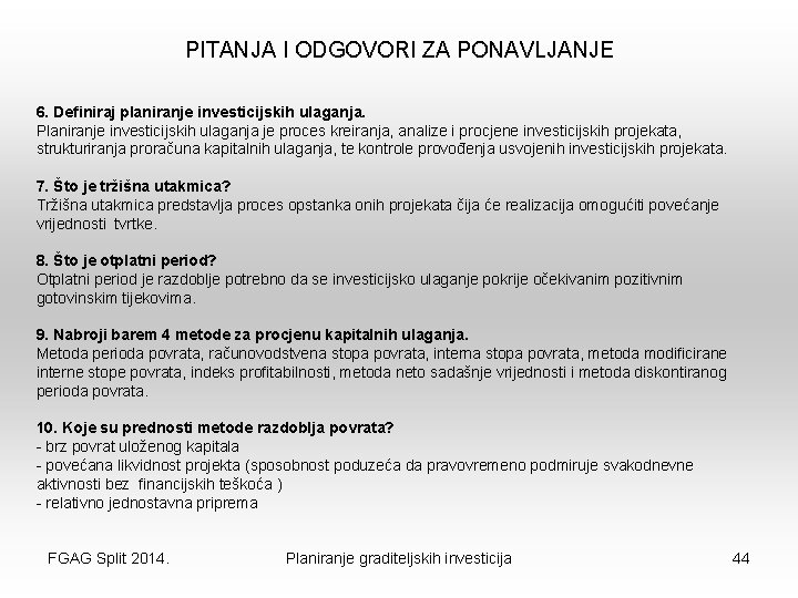 PITANJA I ODGOVORI ZA PONAVLJANJE 6. Definiraj planiranje investicijskih ulaganja. Planiranje investicijskih ulaganja je