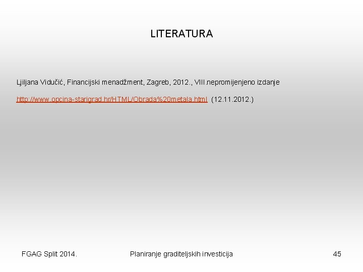 LITERATURA Ljiljana Vidučić, Financijski menadžment, Zagreb, 2012. , VIII. nepromijenjeno izdanje http: //www. opcina-starigrad.