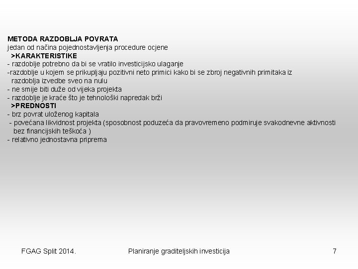 METODA RAZDOBLJA POVRATA jedan od načina pojednostavljenja procedure ocjene >KARAKTERISTIKE - razdoblje potrebno da