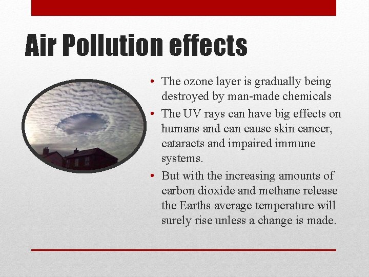 Air Pollution effects • The ozone layer is gradually being destroyed by man-made chemicals Air Pollution effects • The ozone layer is gradually being destroyed by man-made chemicals