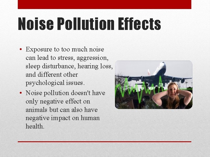 Noise Pollution Effects • Exposure to too much noise can lead to stress, aggression, Noise Pollution Effects • Exposure to too much noise can lead to stress, aggression,