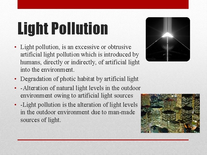 Light Pollution • Light pollution, is an excessive or obtrusive artificial light pollution which Light Pollution • Light pollution, is an excessive or obtrusive artificial light pollution which