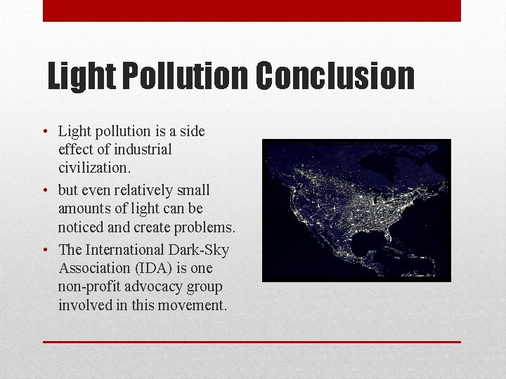 Light Pollution Conclusion • Light pollution is a side effect of industrial civilization. • Light Pollution Conclusion • Light pollution is a side effect of industrial civilization. •