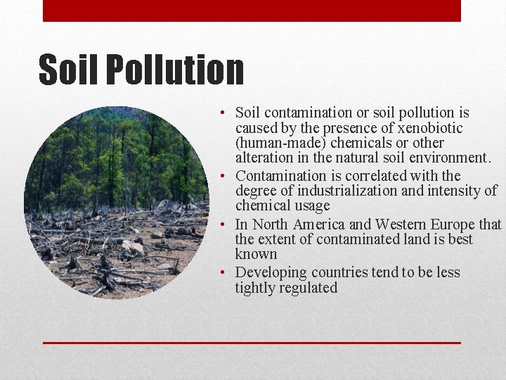 Soil Pollution • Soil contamination or soil pollution is caused by the presence of Soil Pollution • Soil contamination or soil pollution is caused by the presence of
