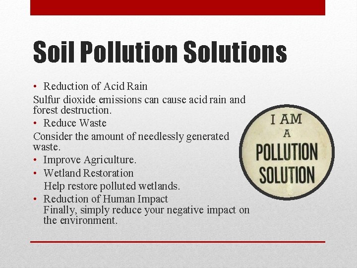 Soil Pollution Solutions • Reduction of Acid Rain Sulfur dioxide emissions can cause acid Soil Pollution Solutions • Reduction of Acid Rain Sulfur dioxide emissions can cause acid