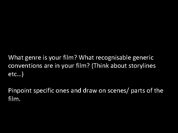 What genre is your film? What recognisable generic conventions are in your film? (Think
