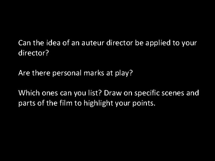 Can the idea of an auteur director be applied to your director? Are there