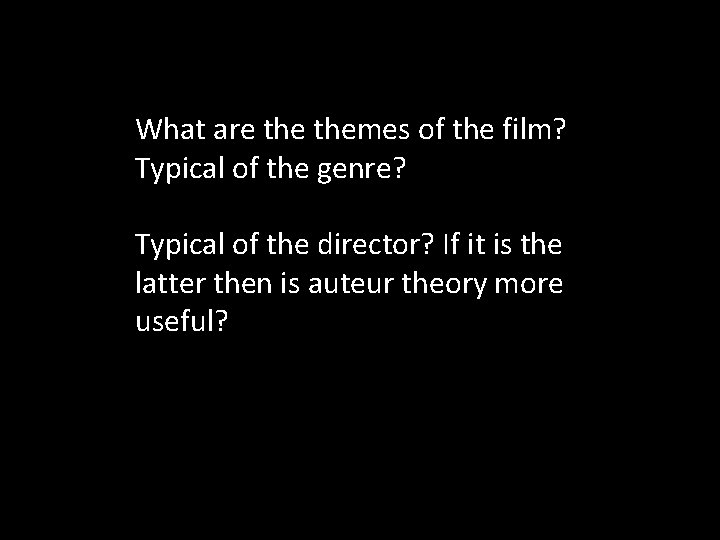 What are themes of the film? Typical of the genre? Typical of the director?