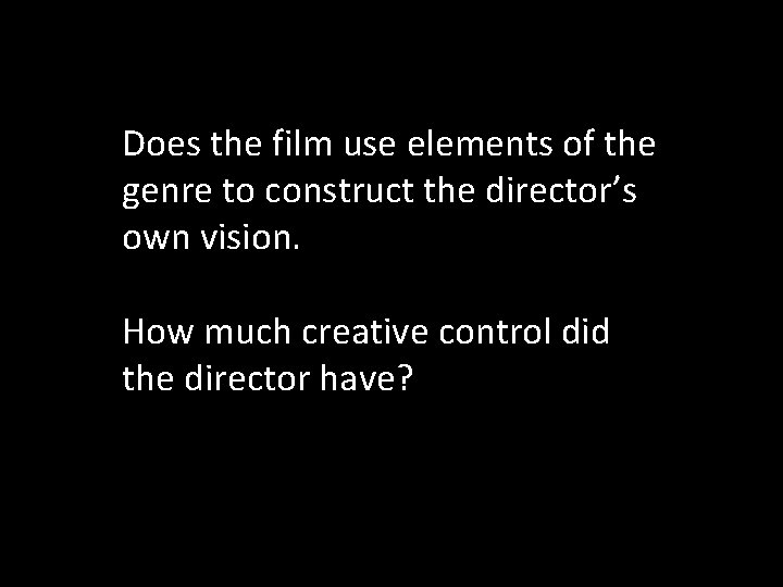 Does the film use elements of the genre to construct the director’s own vision.