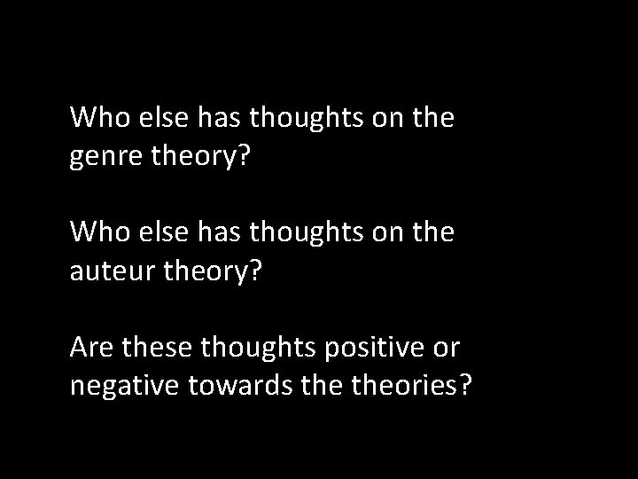 Who else has thoughts on the genre theory? Who else has thoughts on the