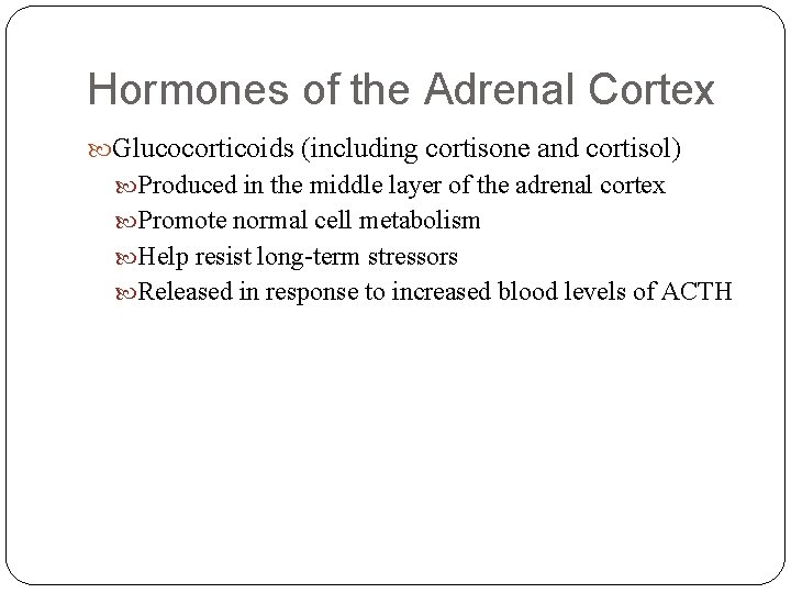 Hormones of the Adrenal Cortex Glucocorticoids (including cortisone and cortisol) Produced in the middle