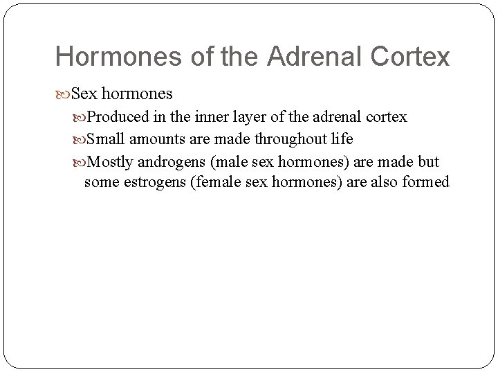 Hormones of the Adrenal Cortex Sex hormones Produced in the inner layer of the