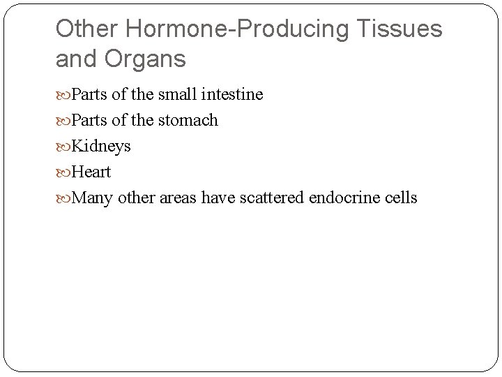 Other Hormone-Producing Tissues and Organs Parts of the small intestine Parts of the stomach