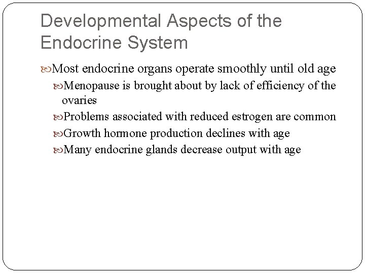 Developmental Aspects of the Endocrine System Most endocrine organs operate smoothly until old age