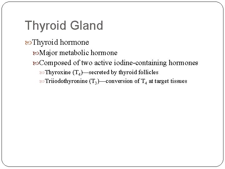 Thyroid Gland Thyroid hormone Major metabolic hormone Composed of two active iodine-containing hormones Thyroxine