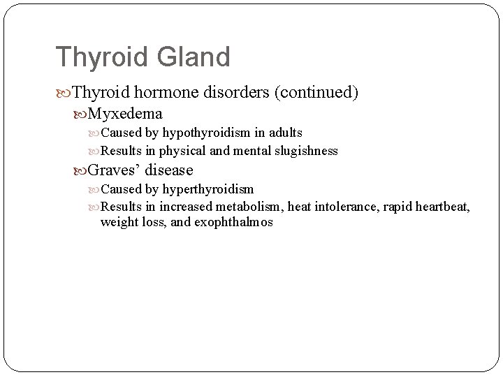 Thyroid Gland Thyroid hormone disorders (continued) Myxedema Caused by hypothyroidism in adults Results in