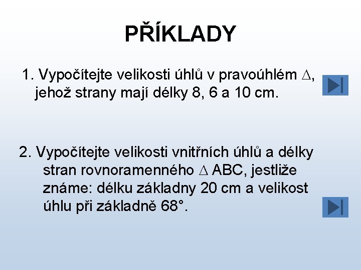 PŘÍKLADY 1. Vypočítejte velikosti úhlů v pravoúhlém , jehož strany mají délky 8, 6