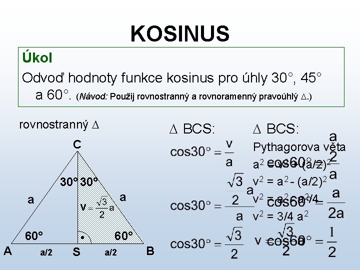 KOSINUS Úkol Odvoď hodnoty funkce kosinus pro úhly 30°, 45° a 60°. (Návod: Použij