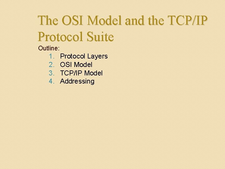 The OSI Model and the TCP/IP Protocol Suite Outline: 1. 2. 3. 4. Protocol