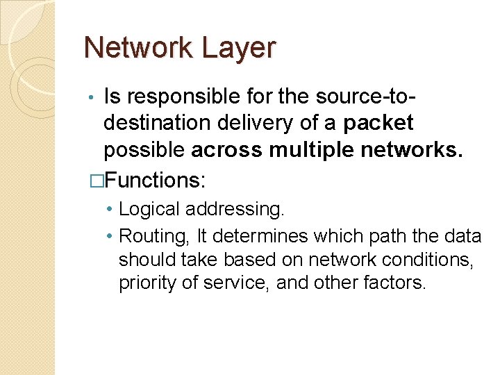 Network Layer Is responsible for the source-todestination delivery of a packet possible across multiple