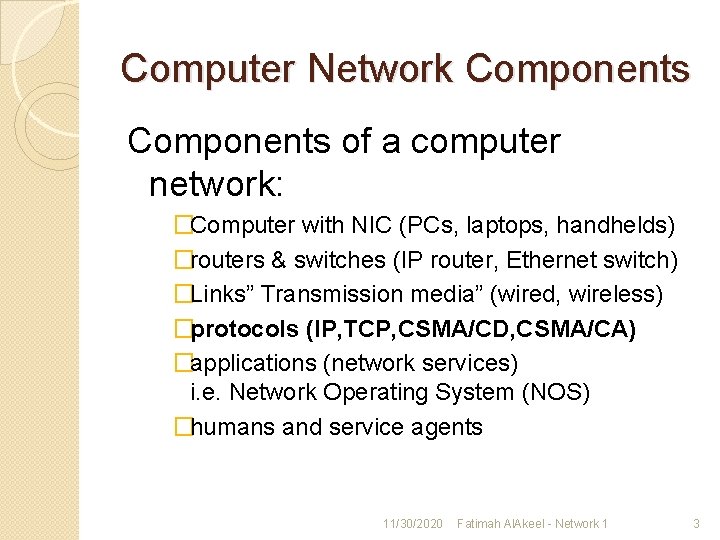 Computer Network Components of a computer network: �Computer with NIC (PCs, laptops, handhelds) �routers