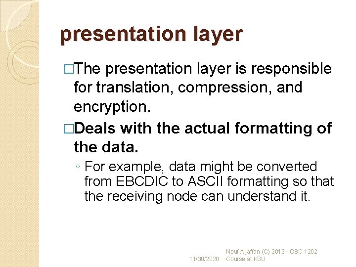 presentation layer �The presentation layer is responsible for translation, compression, and encryption. �Deals with