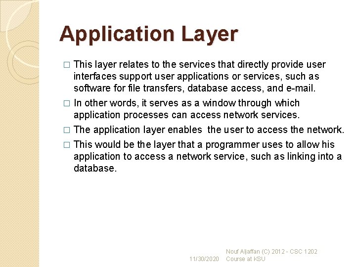 Application Layer This layer relates to the services that directly provide user interfaces support