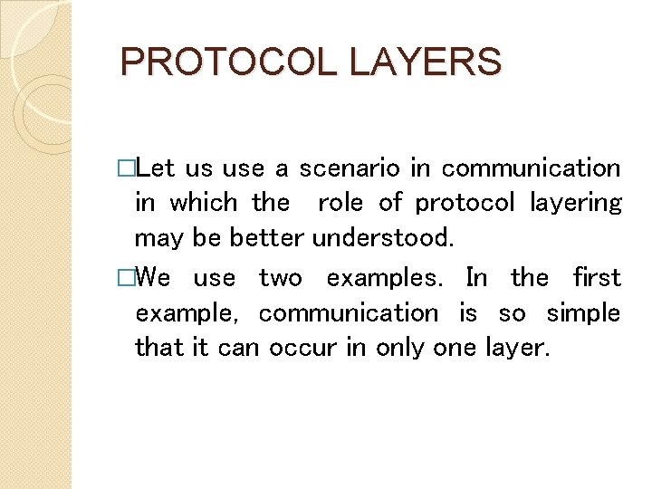  PROTOCOL LAYERS �Let us use a scenario in communication in which the role