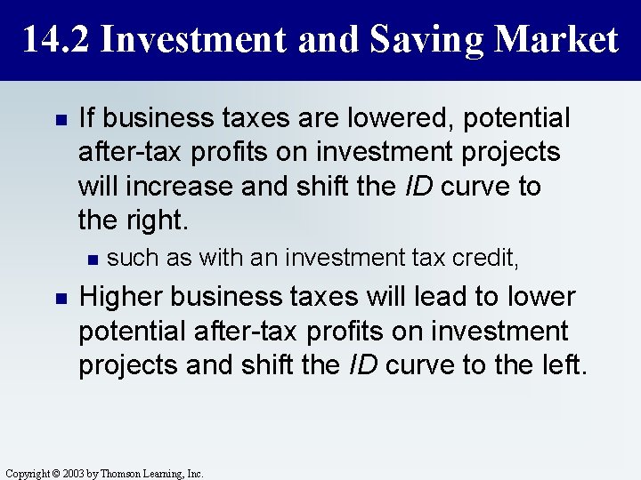 14. 2 Investment and Saving Market n If business taxes are lowered, potential after-tax