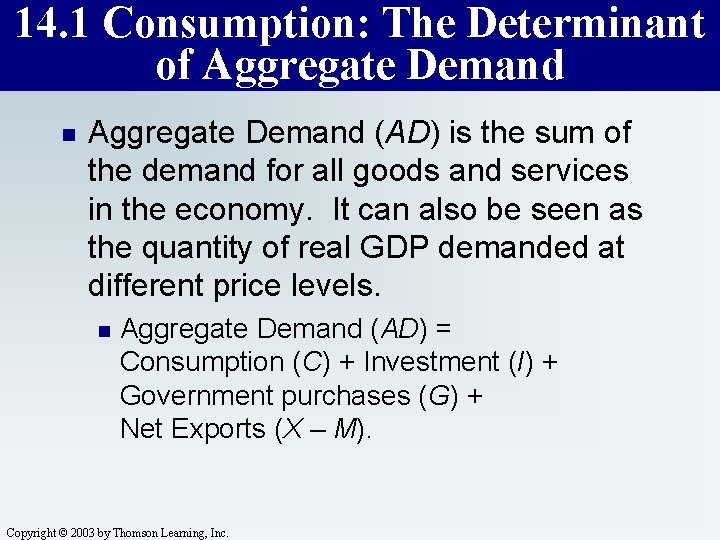 14. 1 Consumption: The Determinant of Aggregate Demand n Aggregate Demand (AD) is the