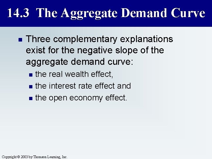 14. 3 The Aggregate Demand Curve n Three complementary explanations exist for the negative