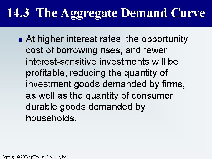 14. 3 The Aggregate Demand Curve n At higher interest rates, the opportunity cost