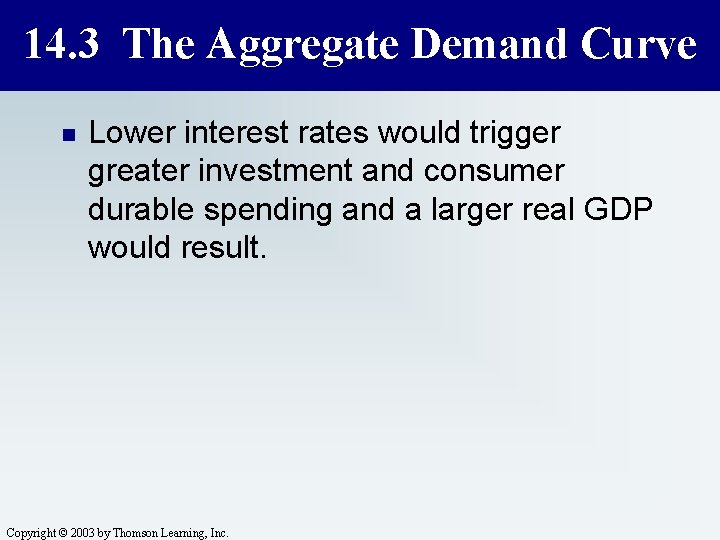 14. 3 The Aggregate Demand Curve n Lower interest rates would trigger greater investment