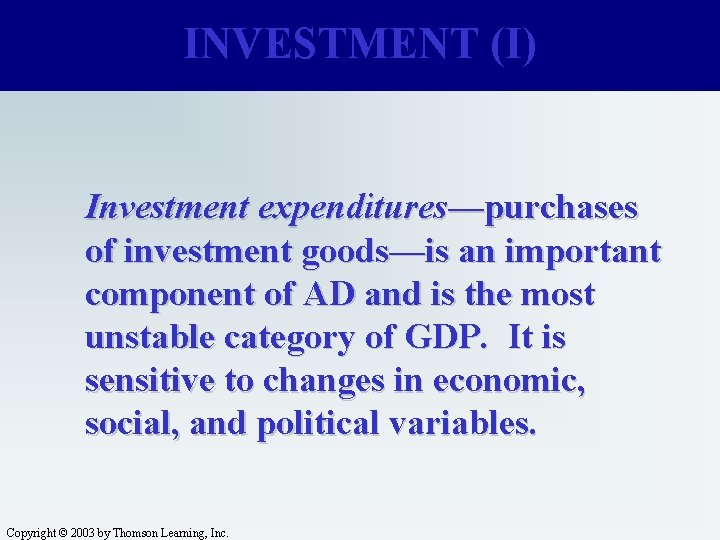 INVESTMENT (I) Investment expenditures—purchases of investment goods—is an important component of AD and is