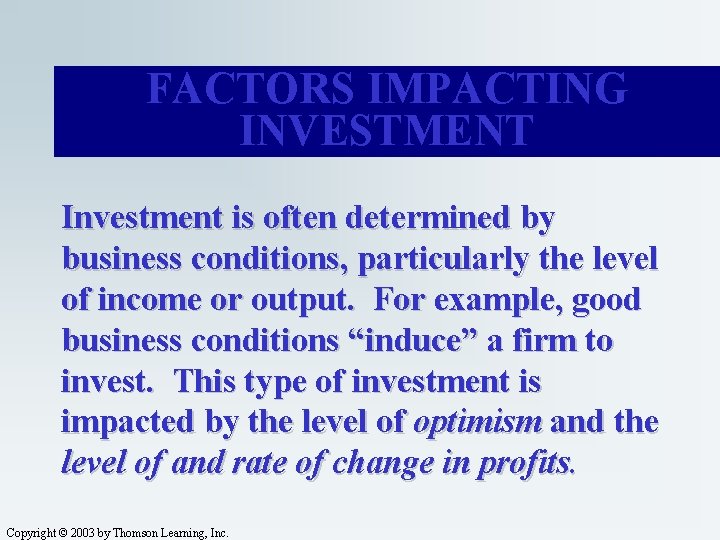 FACTORS IMPACTING INVESTMENT Investment is often determined by business conditions, particularly the level of