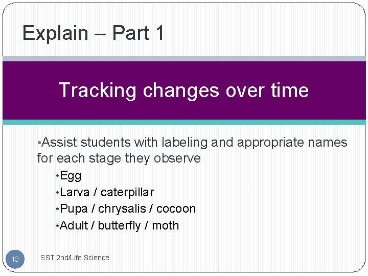 Explain – Part 1 Tracking changes over time • Assist students with labeling and