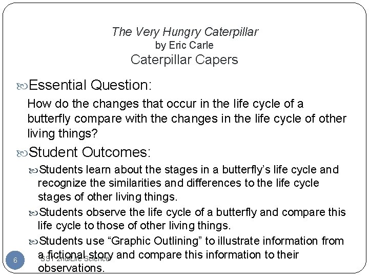 The Very Hungry Caterpillar by Eric Carle Caterpillar Capers Essential Question: How do the