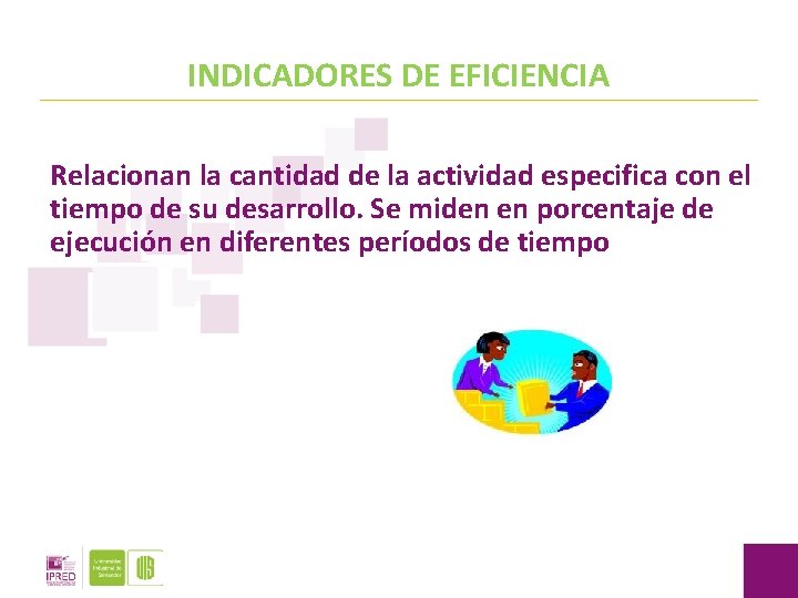 INDICADORES DE EFICIENCIA Relacionan la cantidad de la actividad especifica con el tiempo de