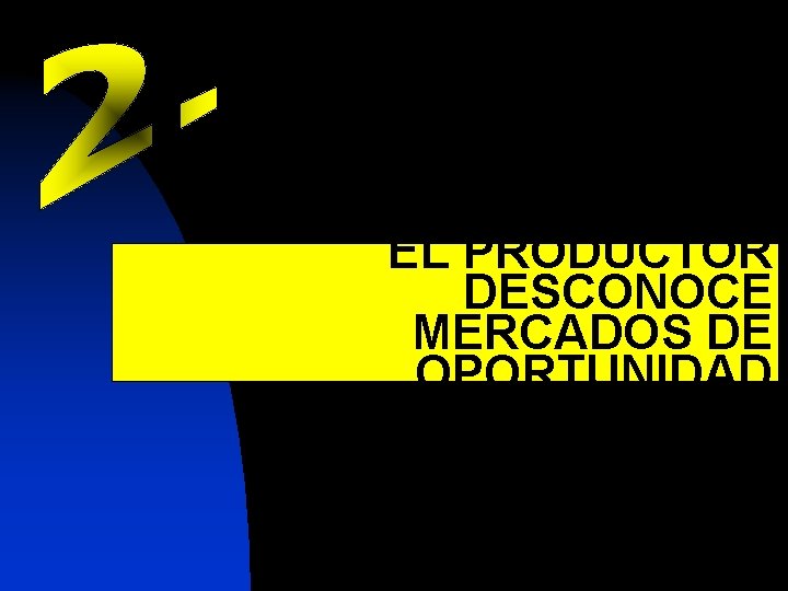 EL PRODUCTOR DESCONOCE MERCADOS DE OPORTUNIDAD 