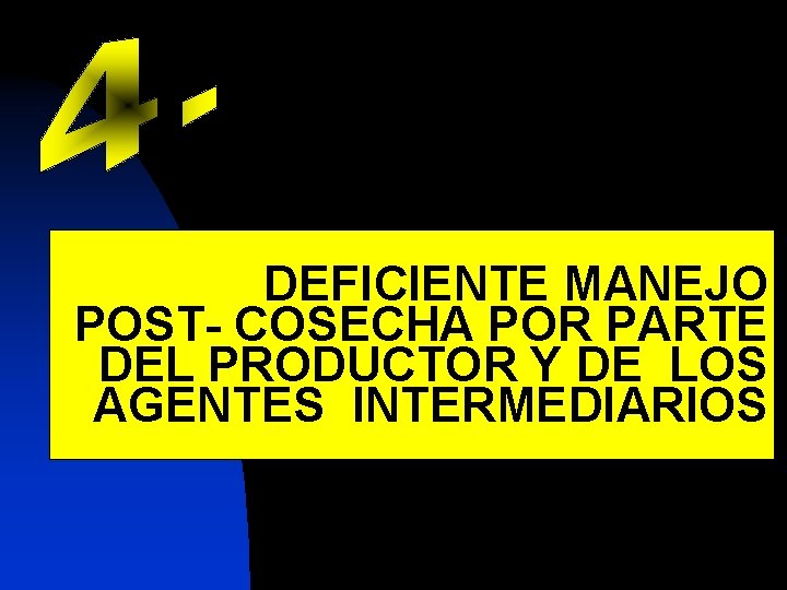 DEFICIENTE MANEJO POST- COSECHA POR PARTE DEL PRODUCTOR Y DE LOS AGENTES INTERMEDIARIOS 