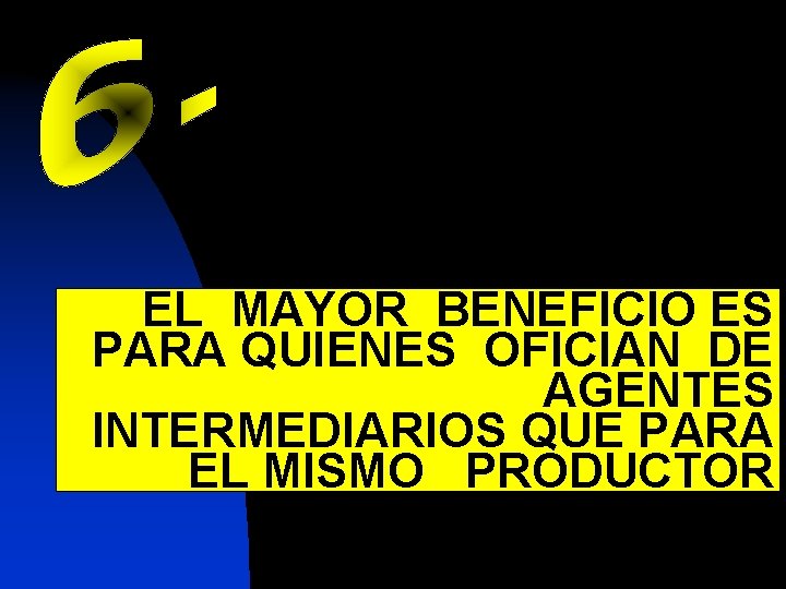 EL MAYOR BENEFICIO ES PARA QUIENES OFICIAN DE AGENTES INTERMEDIARIOS QUE PARA EL MISMO