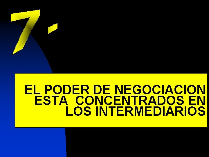 EL PODER DE NEGOCIACION ESTA CONCENTRADOS EN LOS INTERMEDIARIOS 