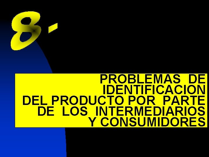 PROBLEMAS DE IDENTIFICACION DEL PRODUCTO POR PARTE DE LOS INTERMEDIARIOS Y CONSUMIDORES 